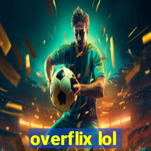 overflix lol